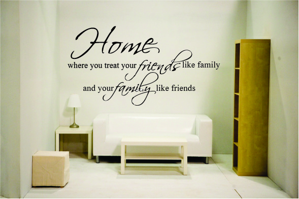 Home where you treat your friends like family and your family li